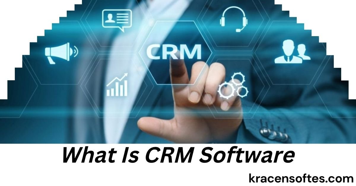 What Is CRM Software