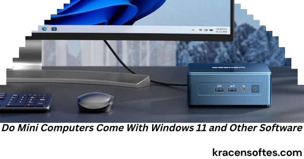 Do Mini Computers Come With Windows 11 and Other Software